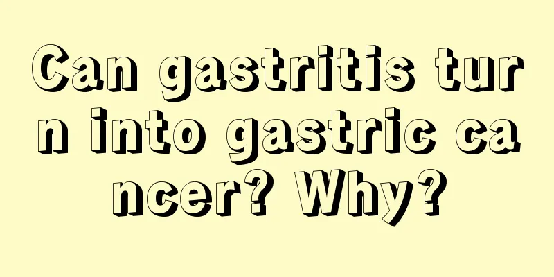 Can gastritis turn into gastric cancer? Why?