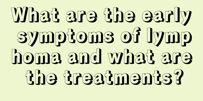 What are the early symptoms of lymphoma and what are the treatments?