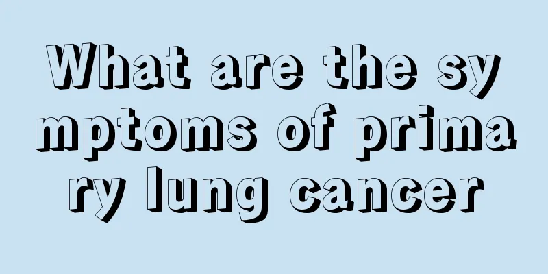 What are the symptoms of primary lung cancer