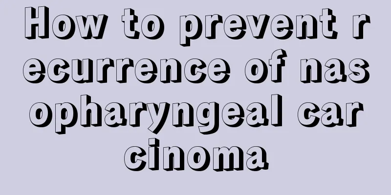 How to prevent recurrence of nasopharyngeal carcinoma