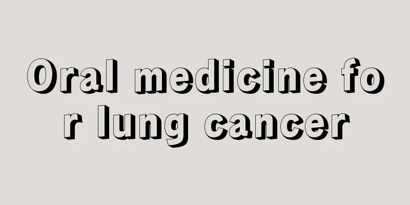 Oral medicine for lung cancer