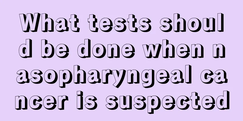 What tests should be done when nasopharyngeal cancer is suspected