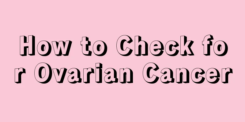 How to Check for Ovarian Cancer