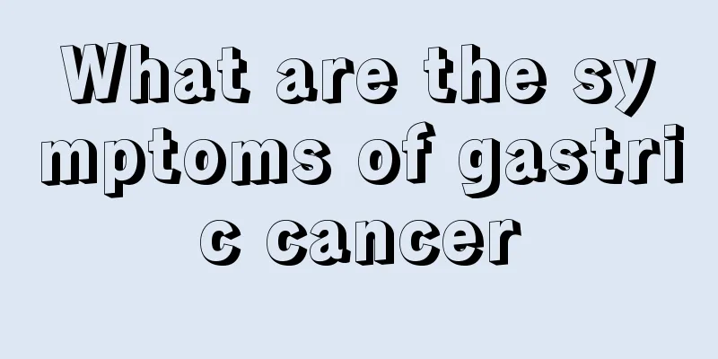 What are the symptoms of gastric cancer