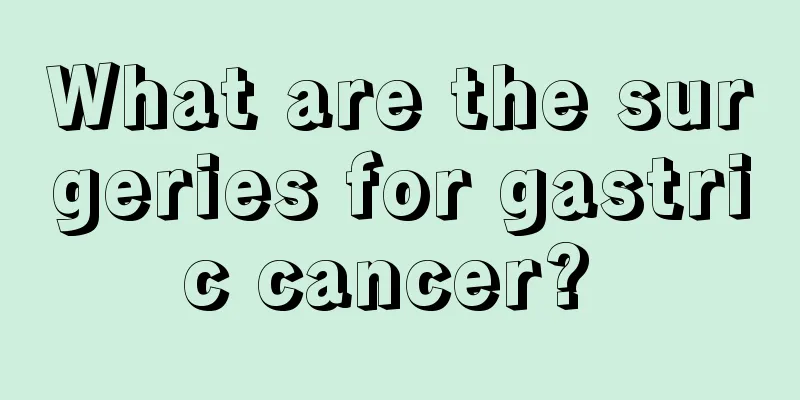 What are the surgeries for gastric cancer? 