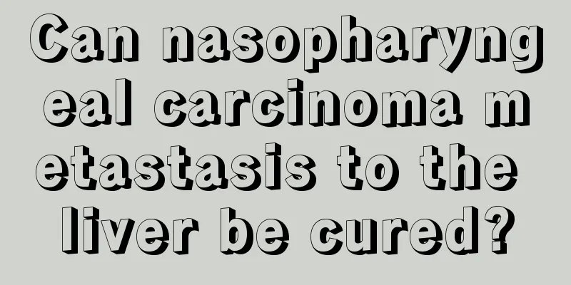 Can nasopharyngeal carcinoma metastasis to the liver be cured?
