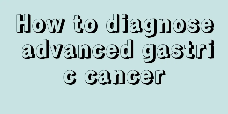 How to diagnose advanced gastric cancer
