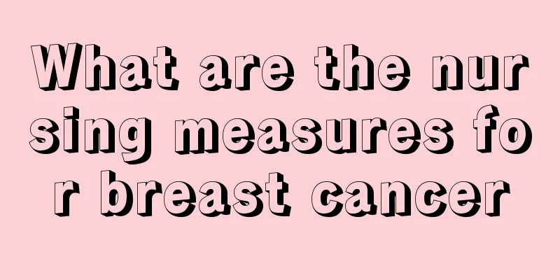 What are the nursing measures for breast cancer