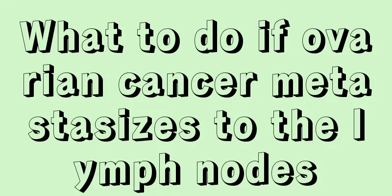What to do if ovarian cancer metastasizes to the lymph nodes