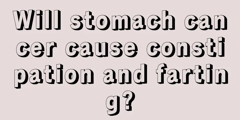 Will stomach cancer cause constipation and farting?