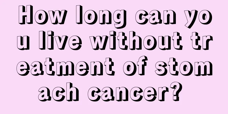 How long can you live without treatment of stomach cancer? 