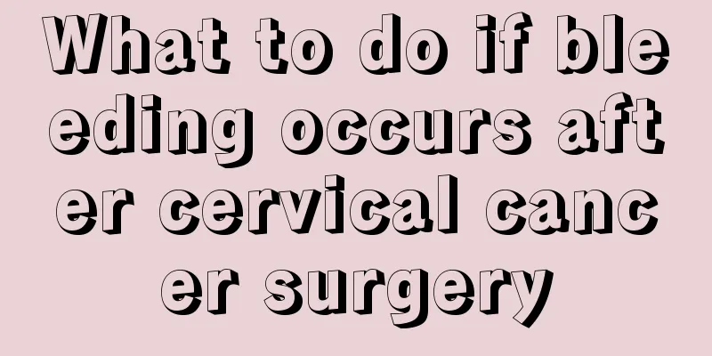 What to do if bleeding occurs after cervical cancer surgery