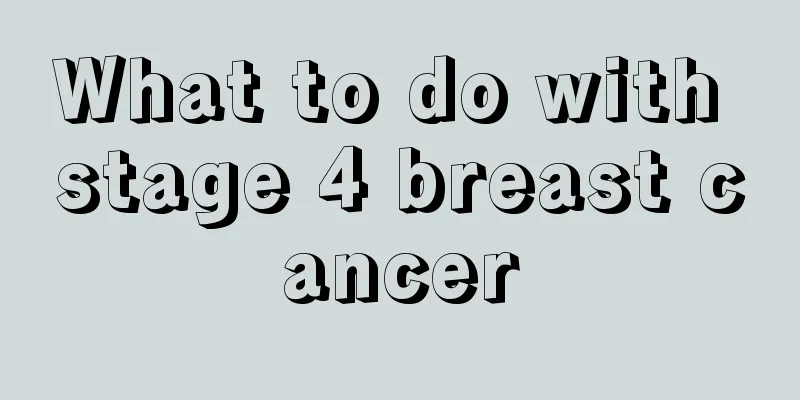 What to do with stage 4 breast cancer