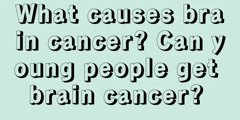 What causes brain cancer? Can young people get brain cancer? 