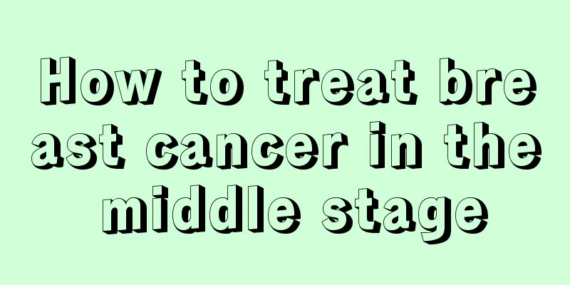 How to treat breast cancer in the middle stage