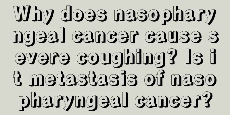 Why does nasopharyngeal cancer cause severe coughing? Is it metastasis of nasopharyngeal cancer?