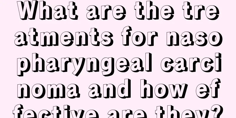 What are the treatments for nasopharyngeal carcinoma and how effective are they?