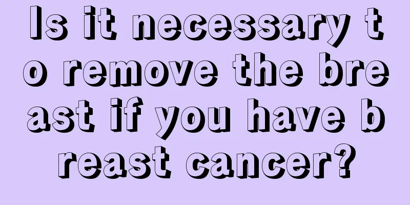 Is it necessary to remove the breast if you have breast cancer?