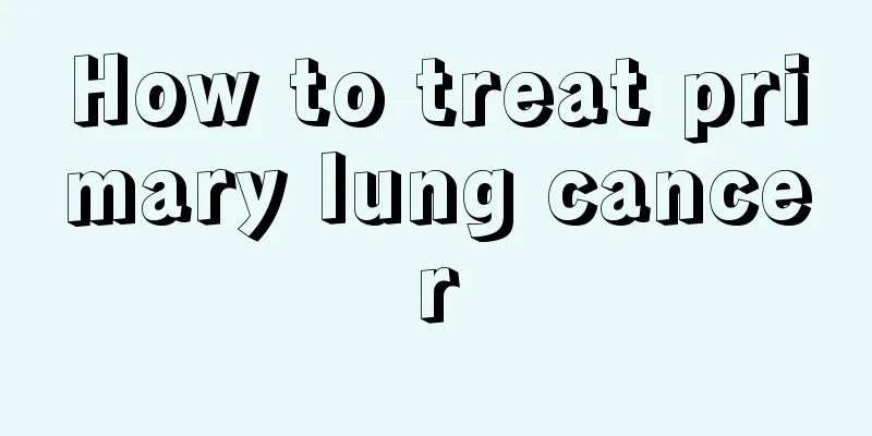 How to treat primary lung cancer