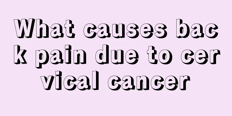 What causes back pain due to cervical cancer