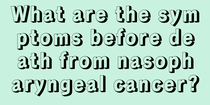 What are the symptoms before death from nasopharyngeal cancer?