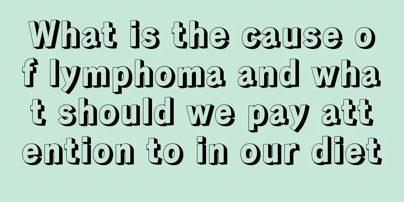 What is the cause of lymphoma and what should we pay attention to in our diet