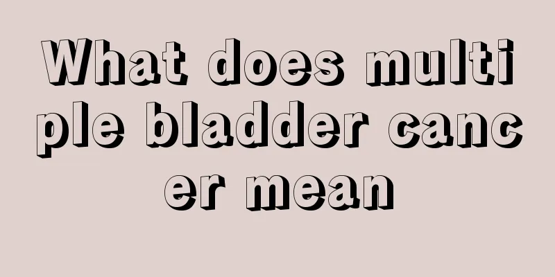 What does multiple bladder cancer mean