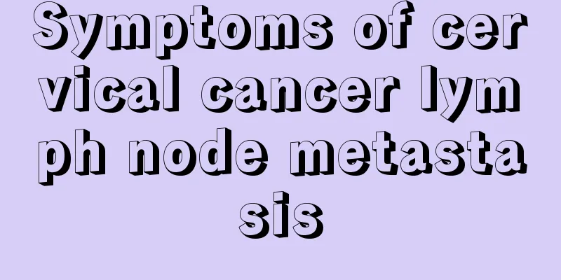 Symptoms of cervical cancer lymph node metastasis