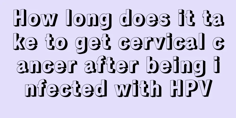 How long does it take to get cervical cancer after being infected with HPV