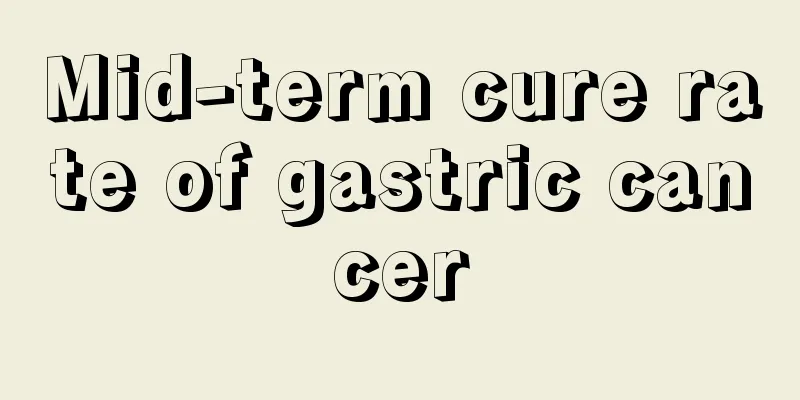Mid-term cure rate of gastric cancer