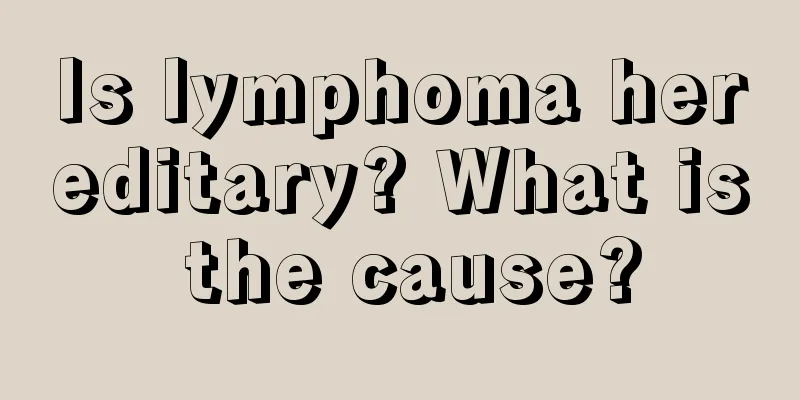Is lymphoma hereditary? What is the cause?