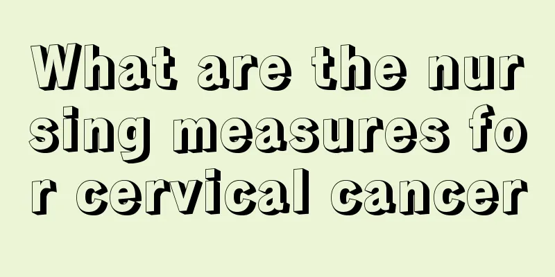 What are the nursing measures for cervical cancer