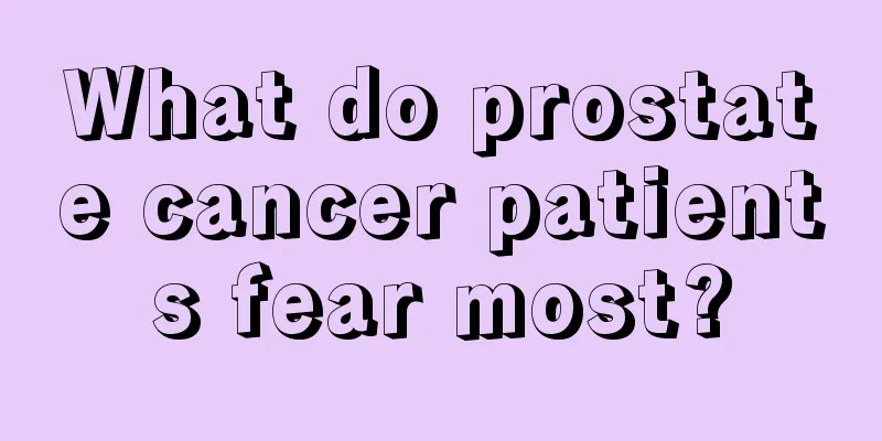 What do prostate cancer patients fear most?