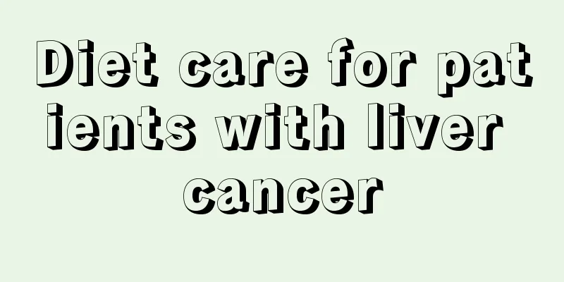 Diet care for patients with liver cancer