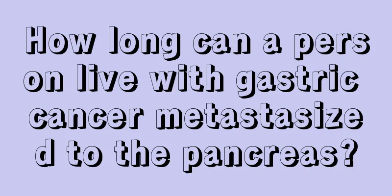 How long can a person live with gastric cancer metastasized to the pancreas?