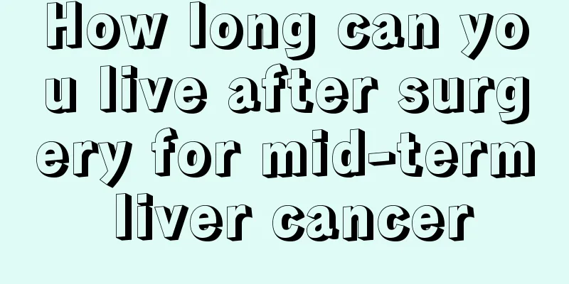 How long can you live after surgery for mid-term liver cancer