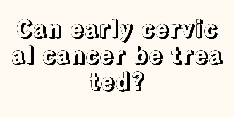 Can early cervical cancer be treated?