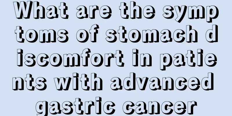 What are the symptoms of stomach discomfort in patients with advanced gastric cancer