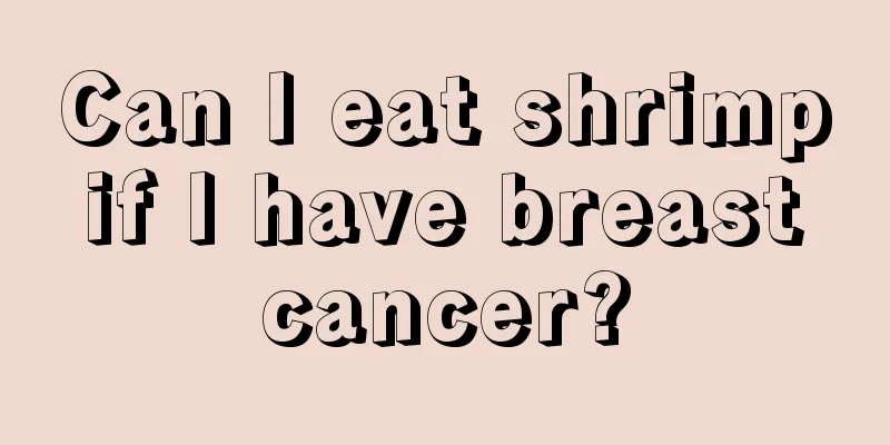Can I eat shrimp if I have breast cancer?
