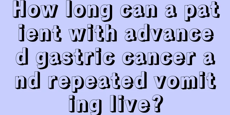 How long can a patient with advanced gastric cancer and repeated vomiting live?