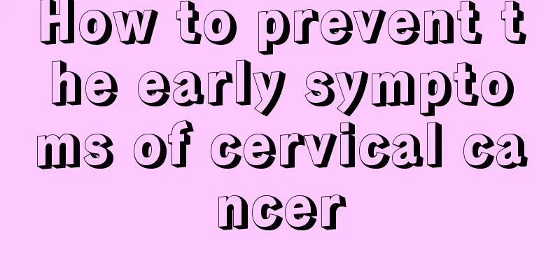 How to prevent the early symptoms of cervical cancer