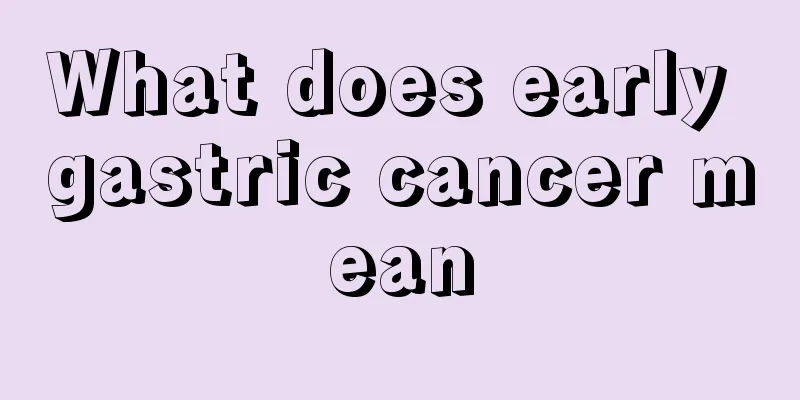 What does early gastric cancer mean