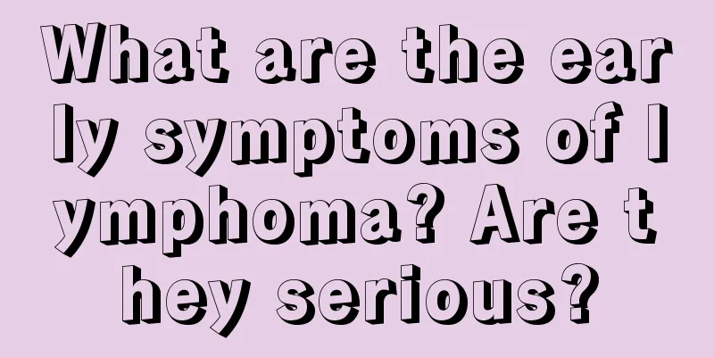 What are the early symptoms of lymphoma? Are they serious?
