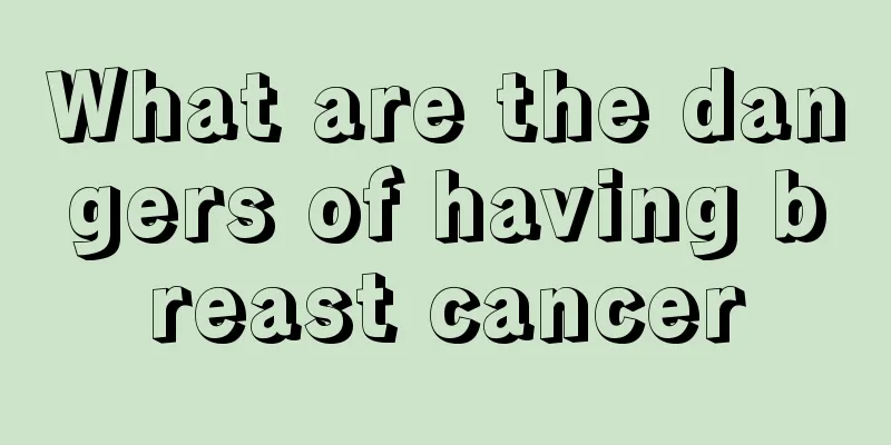 What are the dangers of having breast cancer