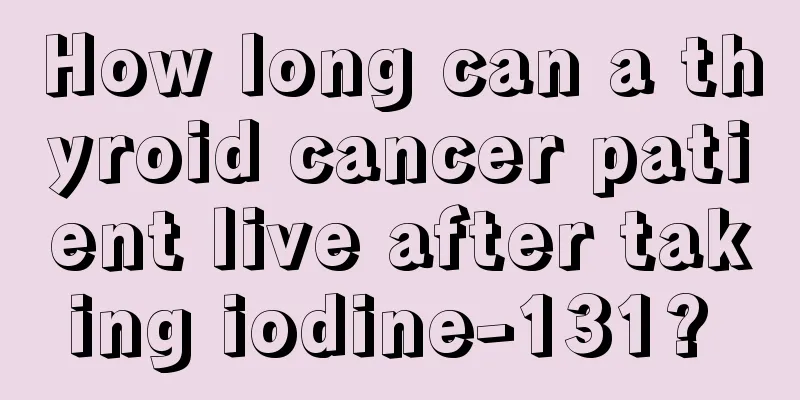 How long can a thyroid cancer patient live after taking iodine-131? 