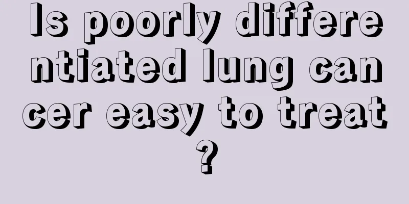 Is poorly differentiated lung cancer easy to treat?