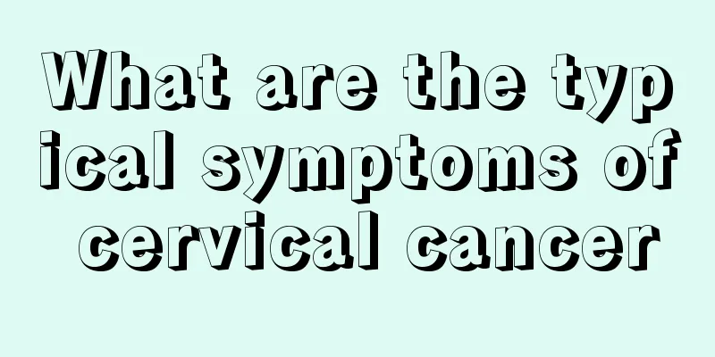 What are the typical symptoms of cervical cancer