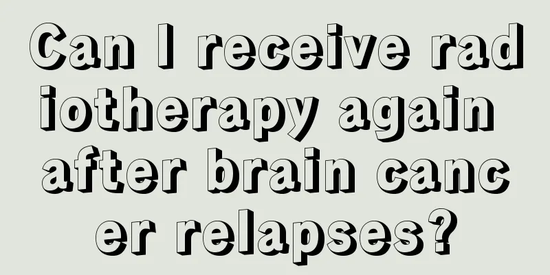 Can I receive radiotherapy again after brain cancer relapses?
