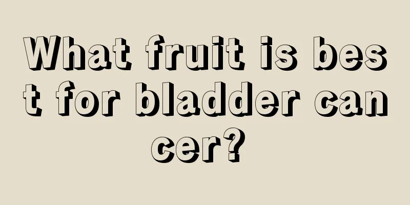 What fruit is best for bladder cancer? 