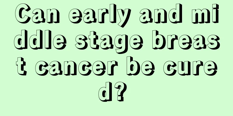 Can early and middle stage breast cancer be cured? 